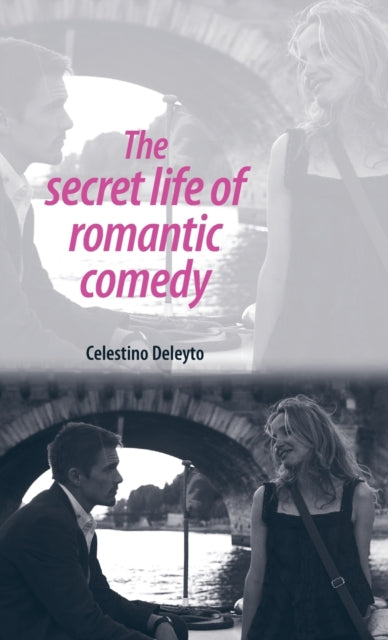 Book cover of: Secret Life of Romantic Comedy. By: Celestino Deleyto