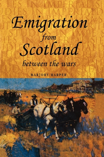 Book cover of: Emigration from Scotland Between the Wars. By: Marjory Harper