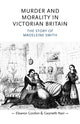 Book cover of: Murder and Morality in Victorian Britain