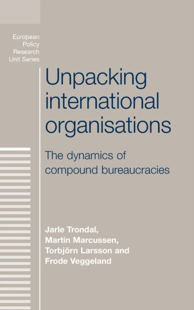 Book cover of: Unpacking International Organisations. By: Jarle Trondal