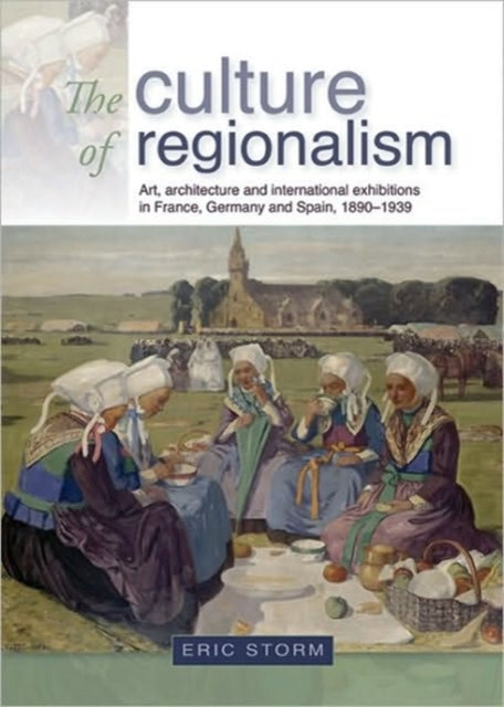 Book cover of: Culture of Regionalism. By: Eric Storm