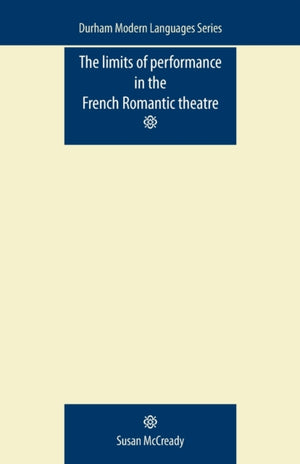 The Limits of Performance in the French Romantic Theatre