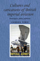 Book cover of: Cultures and Caricatures of British Imperial Aviation
