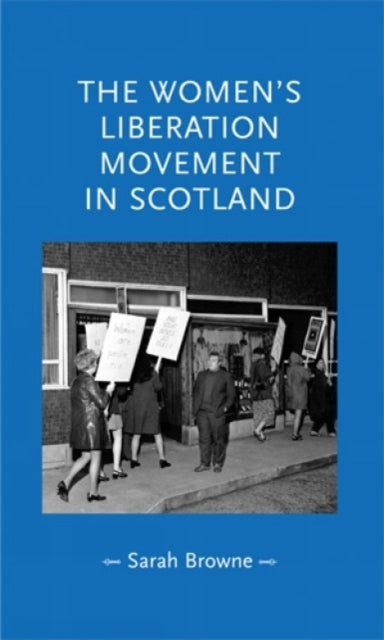 Book cover of: Women's Liberation Movement in Scotland. By: Sarah Browne