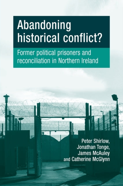Book cover of: Abandoning Historical Conflict?. By: Peter Shirlow