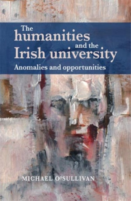 Book cover of: Humanities and the Irish University