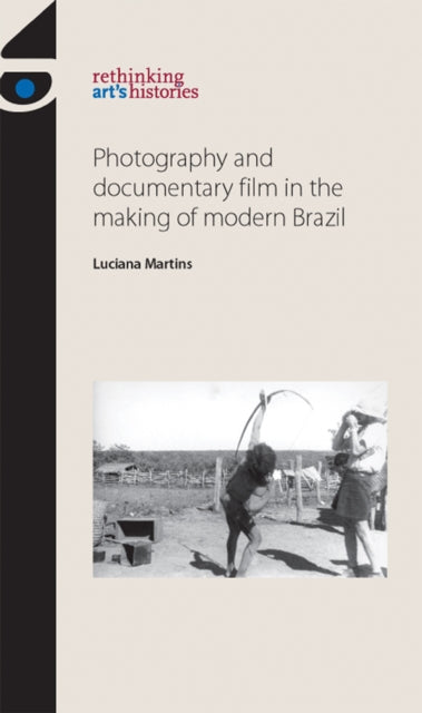Book cover of: Photography and Documentary Film in the Making of Modern Brazil