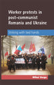 Book cover of: Worker Protests in Post-Communist Romania and Ukraine. By: Mihai Varga