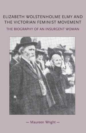 Elizabeth Wolstenholme Elmy and the Victorian Feminist Movement