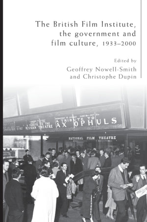 The British Film Institute, the Government and Film Culture, 1933–2000