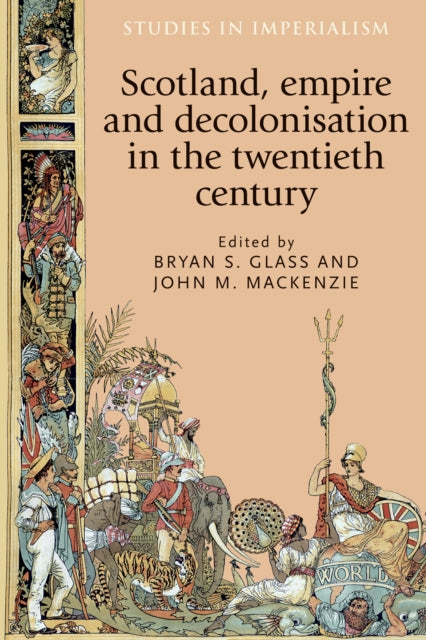 Book cover of: Scotland, Empire and Decolonisation in the Twentieth Century. By: John M. MacKenzie