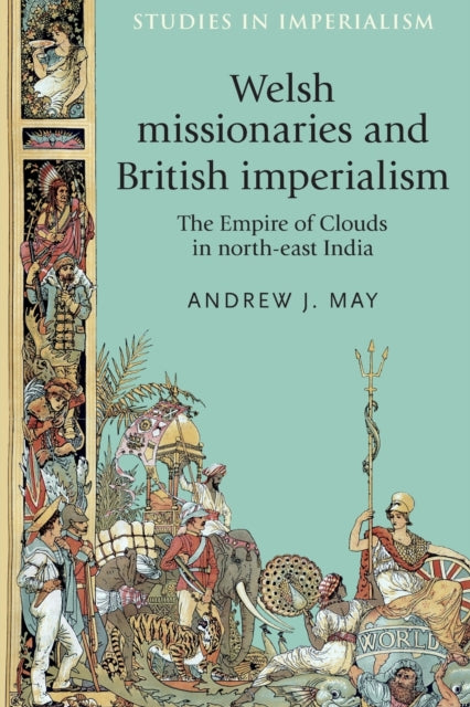 Book cover of: Welsh Missionaries and British Imperialism. By: Andrew May