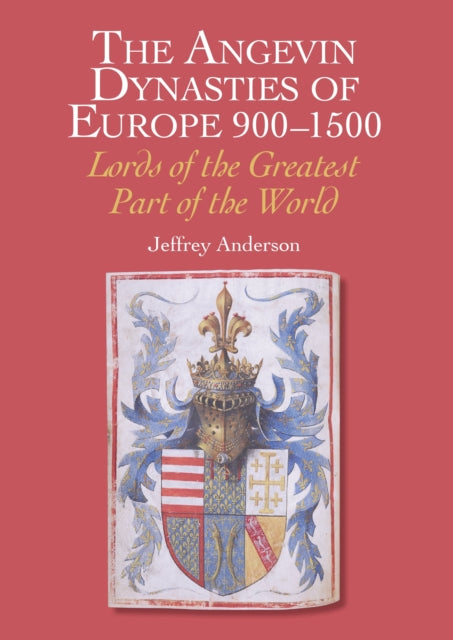 The Angevin Dynasties of Europe 900-1500
