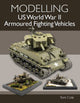 Modelling US World War II Armoured Fighting Vehicles 9780719840272 Tom Cole