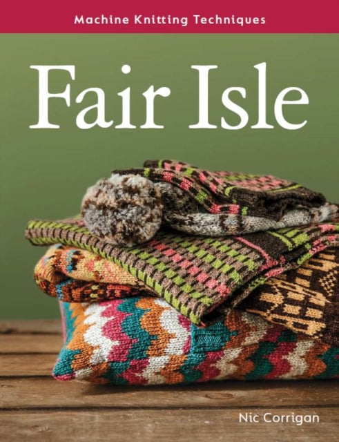 Book cover of: Machine Knitting Techniques: Fair Isle. By: Nic Corrigan