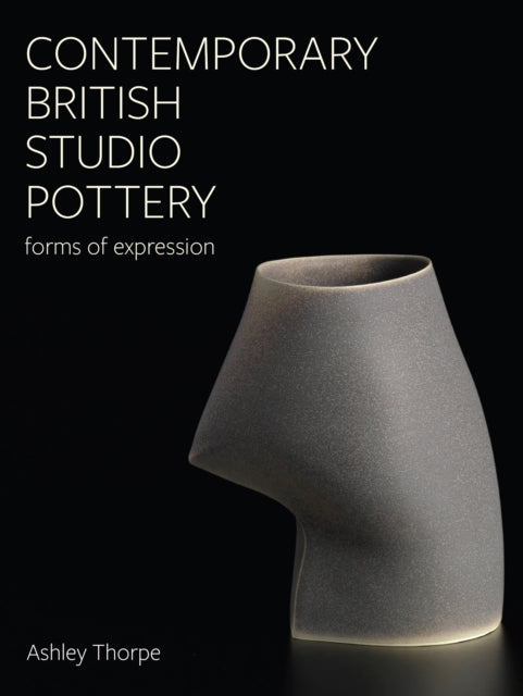 Book cover of: Contemporary British Studio Pottery. By: Ashley Thorpe