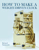 How to Make a Weight-Driven Clock 9780719843860 Richard Richard