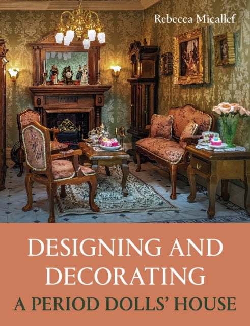 Designing and Decorating a Period Dolls’ House 9780719844225 Rebecca Micallef