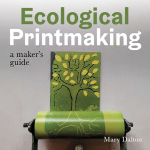 Ecological Printmaking, A Maker’s Guide
