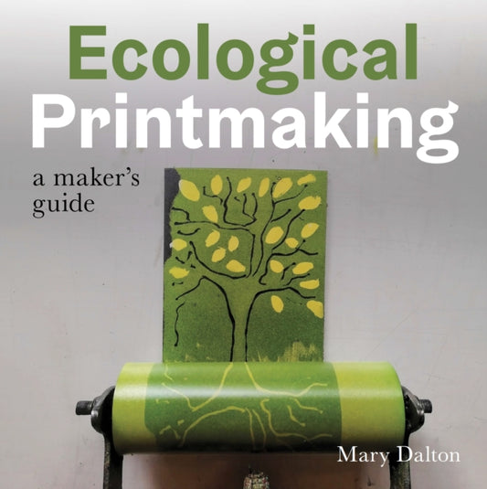 Ecological Printmaking, A Maker’s Guide 9780719844799 Mary Dalton