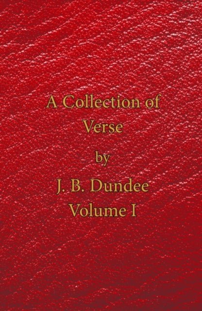 Book cover of: Collection of Verse - Volume I. By: J. B. Dundee