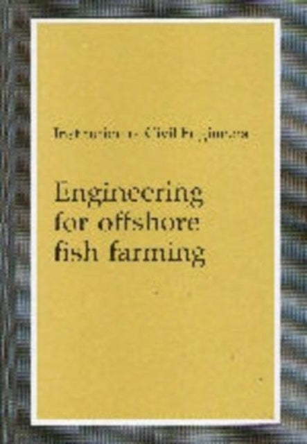Book cover of: Engineering for Offshore Fish Farming. By: Institution Of Civil Engineers