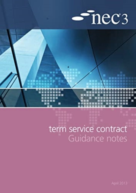 Book cover of: NEC3 Term Service Contract Guidance Notes. By: Institution of Civil Engineers (Great Britain)