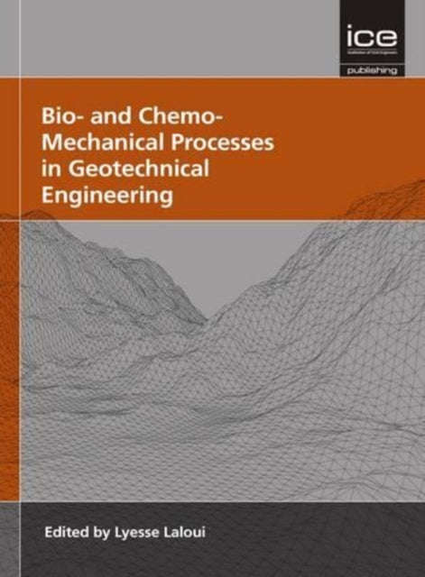 Book cover of: Bio- and Chemo- Mechanical Processes in Geotechnical Engineering. By: Lyesse Laloui