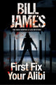 Book cover of: First Fix Your Alibi. By: Bill James