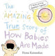 Book cover of: Amazing True Story of How Babies Are Made. By: Fiona Katauskas