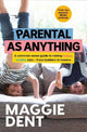 Book cover of: Parental As Anything. By: Maggie Dent
