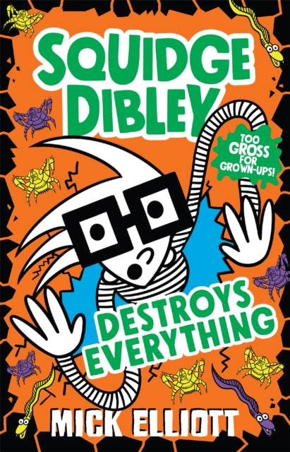 Book cover of: Squidge Dibley Destroys Everything. By: Mick Elliott