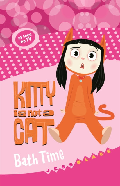 Book cover of: Kitty is not a Cat: Bath Time. By: Jess Black