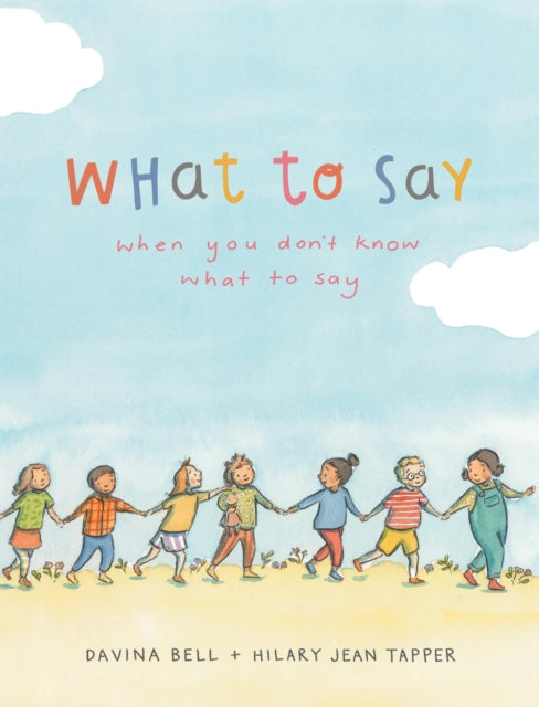 Book cover of: What to Say When You Don't Know What to Say. By: Davina Bell