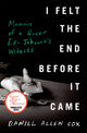 Book cover of: I Felt the End Before It Came. By: Daniel Allen Cox