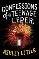Book cover of: Confessions of a Teenage Leper. By: Ashley Little