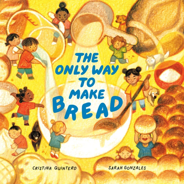 Book cover of: Only Way to Make Bread. By: Cristina Quintero