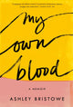 Book cover of: My Own Blood. By: Ashley Bristowe
