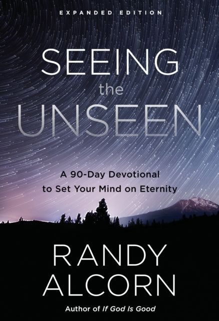 Book cover of: Seeing the Unseen (Expanded Edition). By: Randy C. Alcorn