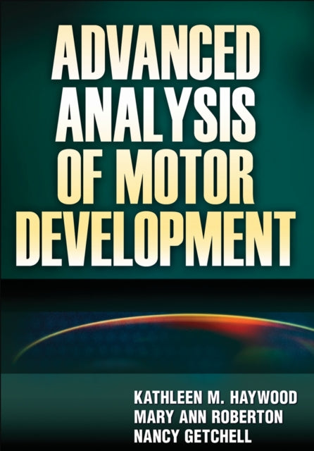 Book cover of: Advanced Analysis of Motor Development. By: Kathleen Haywood