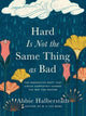 Book cover of: Hard Is Not the Same Thing as Bad. By: Abbie Halberstadt