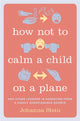 Book cover of: How Not to Calm a Child on a Plane. By: Johanna Stein
