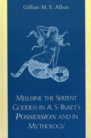 Melusine The Serpent Goddess in A. S. Byatt's Possession and in Mythology