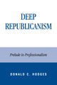 Book cover of: Deep Republicanism. By: Donald C. Hodges