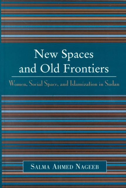 Book cover of: New Spaces and Old Frontiers. By: Salma Ahmed Nageeb