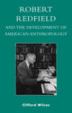 Book cover of: Robert Redfield and the Development of American Anthropology. By: Clifford Wilcox