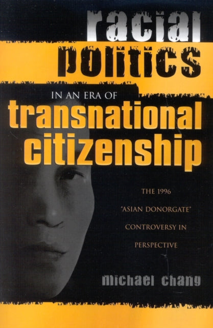 Book cover of: Racial Politics in an Era of Transnational Citizenship. By: Michael Chang