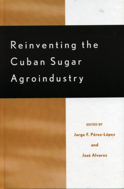Book cover of: Reinventing the Cuban Sugar Agroindustry. By: Jos Alvarez