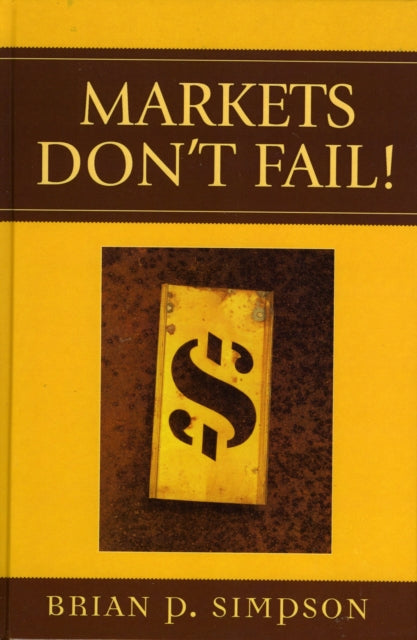 Book cover of: Markets Don't Fail!. By: Brian P. Simpson