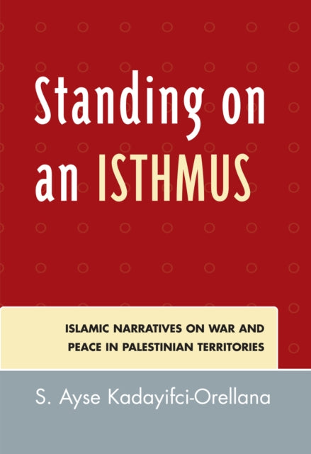 Book cover of: Standing on an Isthmus. By: Ayse S Kadayifci, Kadayifci-Orellana S.
